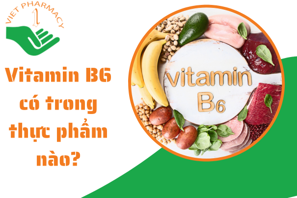 Vitamin B6 có trong thực phẩm nào? Top 20+ thực phẩm giàu vitamin B6